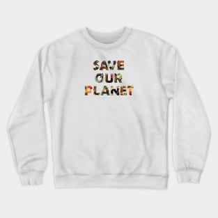 Save Our Planet - wildlife oil painting wordart Crewneck Sweatshirt